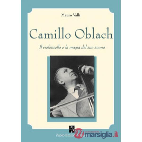 Camillo Oblach. Il violoncello e la magia del suo suono. Con QR Code