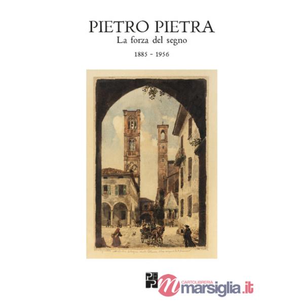 Pietro Pietra. La forza del segno (1885-1956). Ediz. illustrata