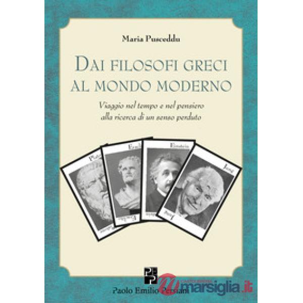 Viaggio nel tempo e nel pensiero. Dai filosofi greci al mondo moderno: 2500 anni senza più imparare nulla di fondamentale