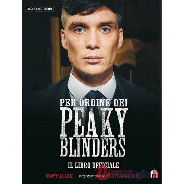 Per ordine dei Peaky Blinders. Il libro ufficiale