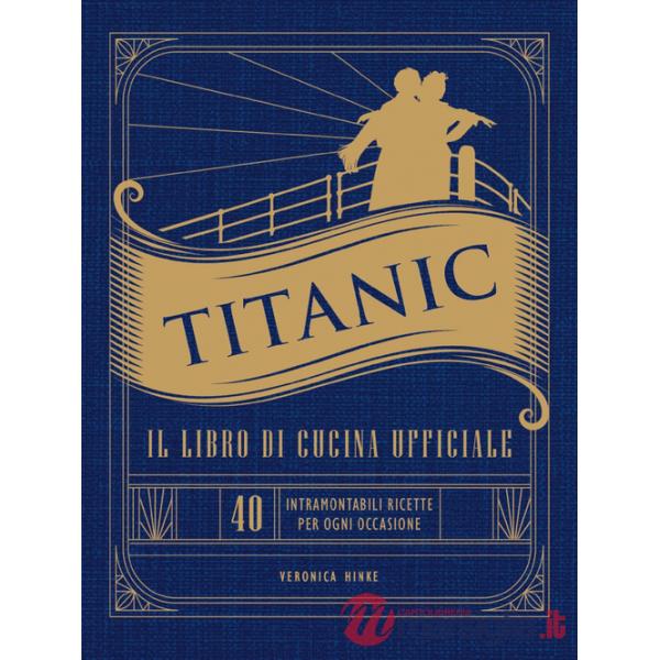Titanic. Il libro di cucina ufficiale