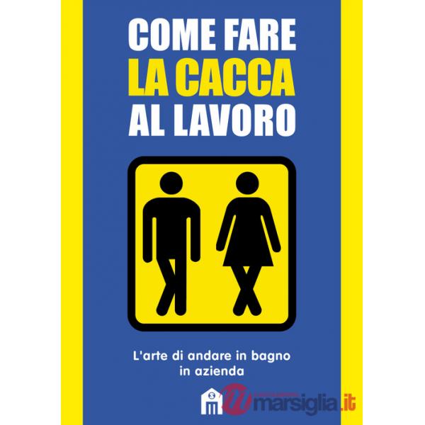 Come fare la cacca al lavoro. L'arte di andare alla toilette in azienda
