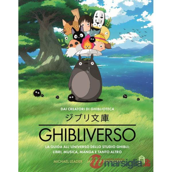 Ghibliverso. La guida all'universo dello studio Ghibli: libri, musica, manga e tanto altro