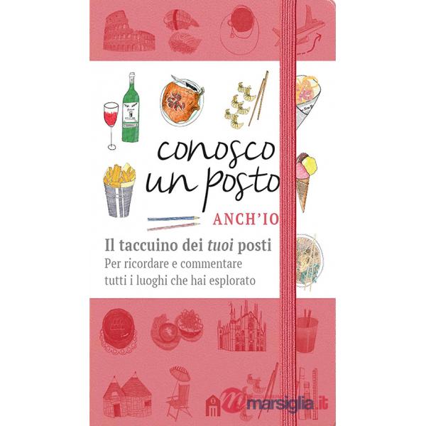 Conosco un posto. Anch'io. Il taccuino dei «tuoi» posti per ricordare e commentare tutti i luoghi che hai esplorato