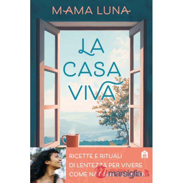 Casa viva. Ricette e rituali di lentezza per vivere come natura comanda (La)
