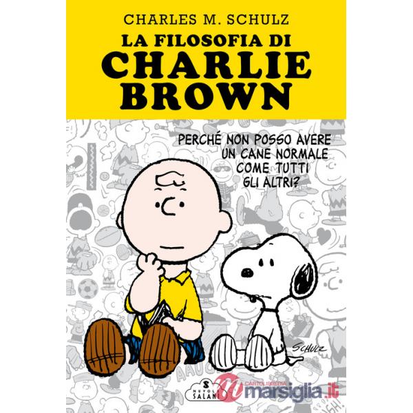 Filosofia di Charlie Brown. Perché non posso avere un cane normale come tutti gli altri? (La)