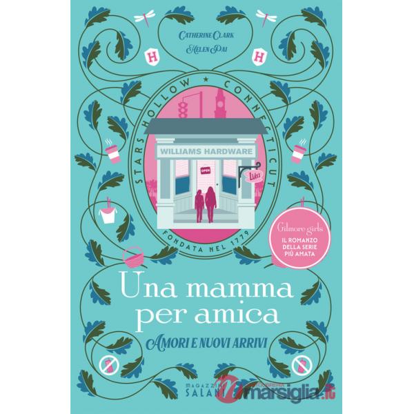 Mamma per amica. Amori e nuovi arrivi (Una)