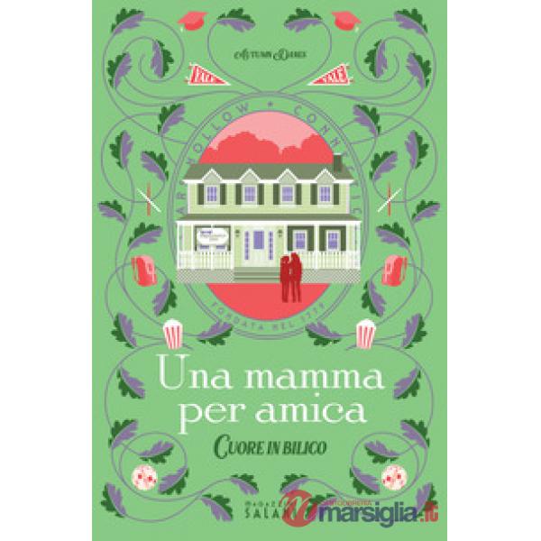 Mamma per amica. Cuore in bilico (Una)
