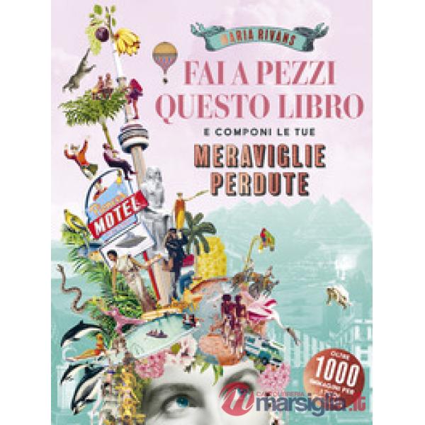 Fai a pezzi questo libro. Meraviglie perdute