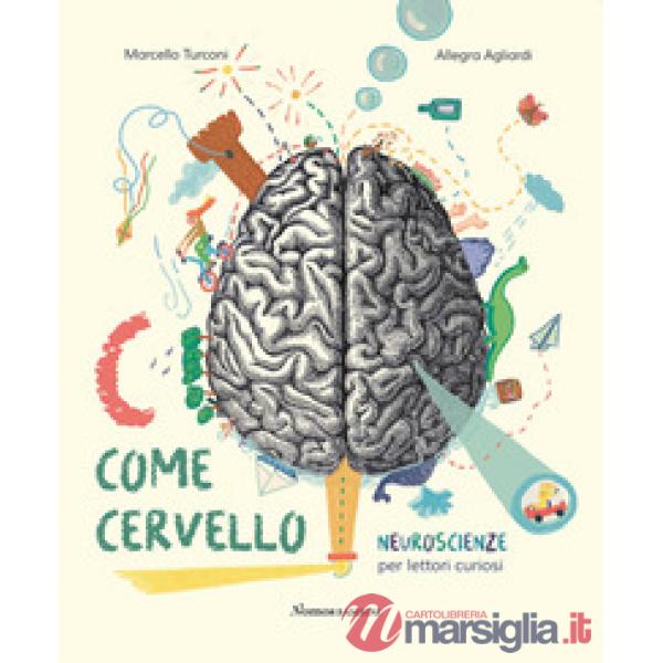 C come cervello. Neuroscienze per lettori curiosi. Ediz. a colori