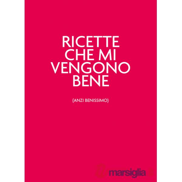 Ricette che mi vengono bene (anzi benissimo). Nuova ediz.