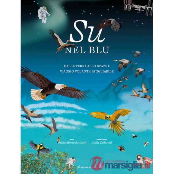 Su nel blu. Dalla terra allo spazio: viaggio volante sfogliabile. Ediz. a colori