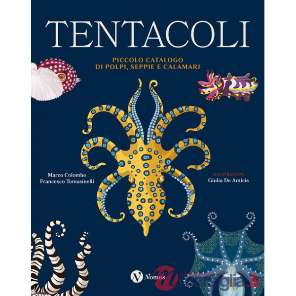 Tentacoli. Piccolo catalogo di polpi, seppie e calamari. Ediz. a colori
