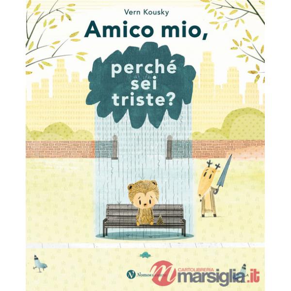 Amico mio, perché sei triste? Ediz. a colori