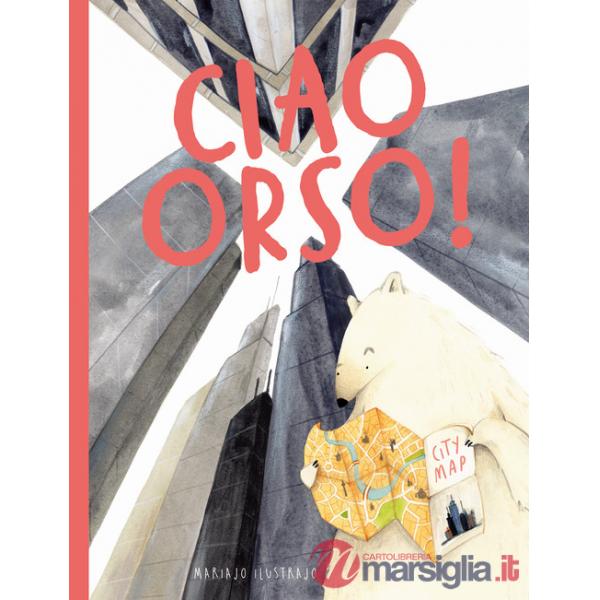 Ciao orso! Ediz. a colori
