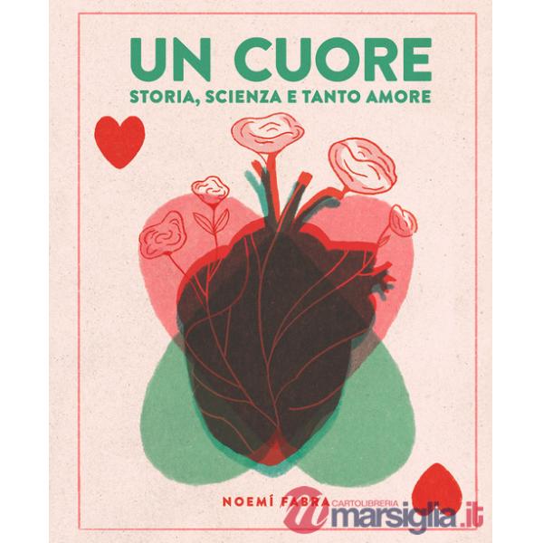 Cuore. Storia, scienza e tanto amore. Ediz. a colori (Un)
