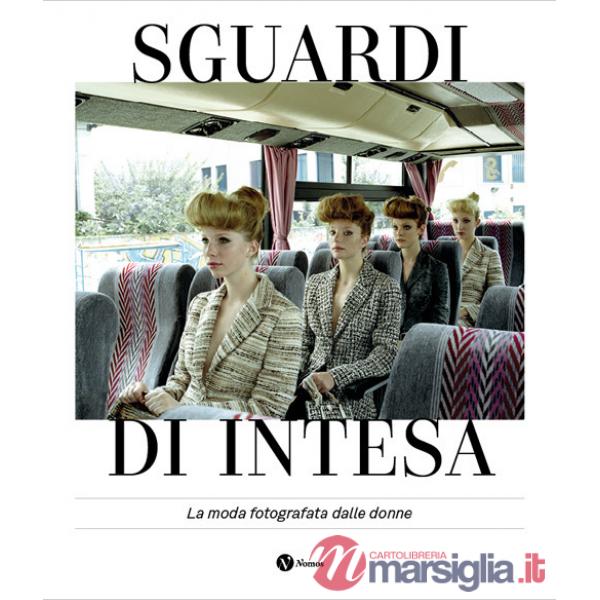 Sguardi di intesa. La moda fotografata dalle donne. Ediz. italiana e francese