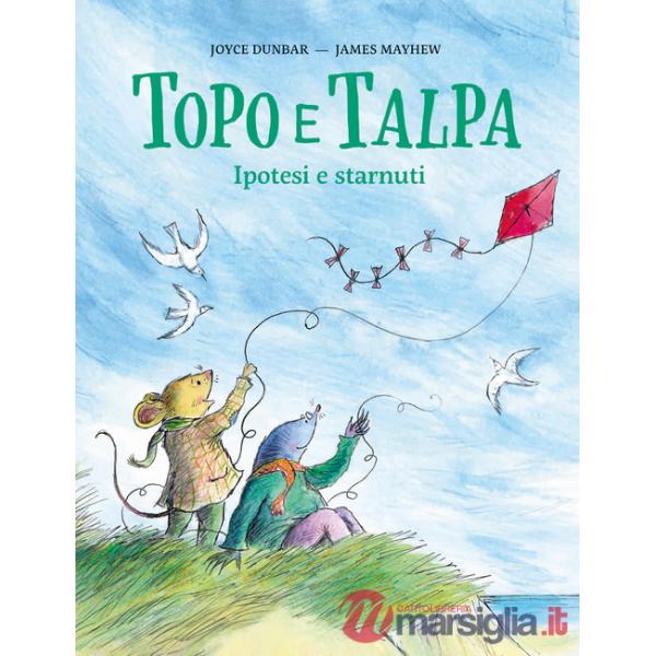Topo e Talpa. Ipotesi e starnuti. Ediz. illustrata