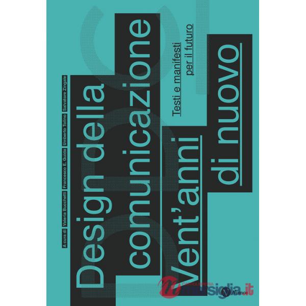 Design della comunicazione. Vent'anni di nuovo. Testi e manifesti per il futuro. Nuova ediz.