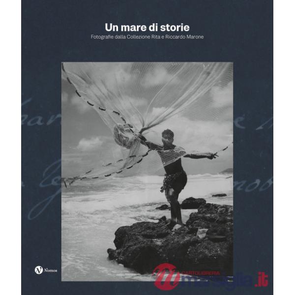 Mare di storie. Fotografie dalla collezione Rita e Riccardo Marone. Ediz. illustrata (Un)