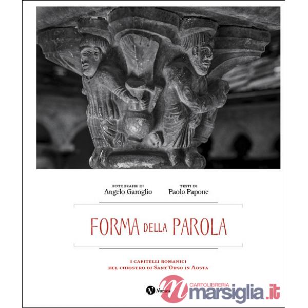 Forma della parola. I capitelli romanici del chiostro di Sant'Orso in Aosta. Ediz. italiana e francese