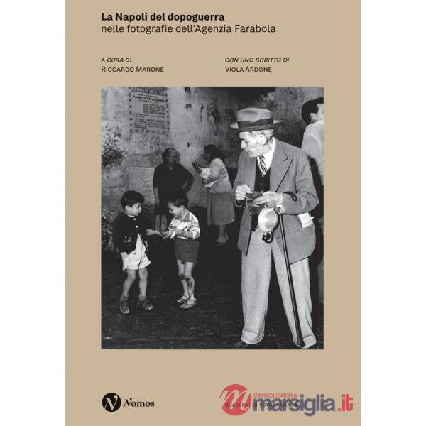 Napoli del dopoguerra nelle fotografie dell'Agenzia Farabola. Ediz. illustrata (La)