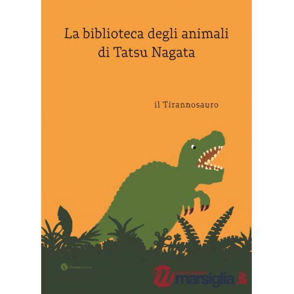 Tirannosauro. La biblioteca degli animali di Tatsu Nagat. Ediz. a colori (Il)