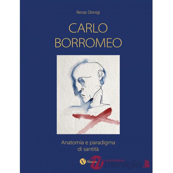 Carlo Borromeo. Anatomia e paradigma di santità