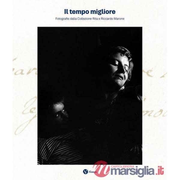 Tempo migliore. Fotografie dalla collezione Rita e Riccardo Marone. Ediz. illustrata (Il)