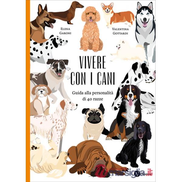 Vivere con i cani. Guida alla personalità di 40 razze. Nuova ediz.