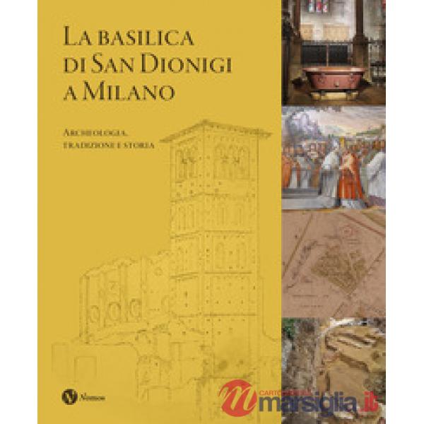 Basilica di San Dionigi a Milano. Archeologia, tradizione, storia (La)
