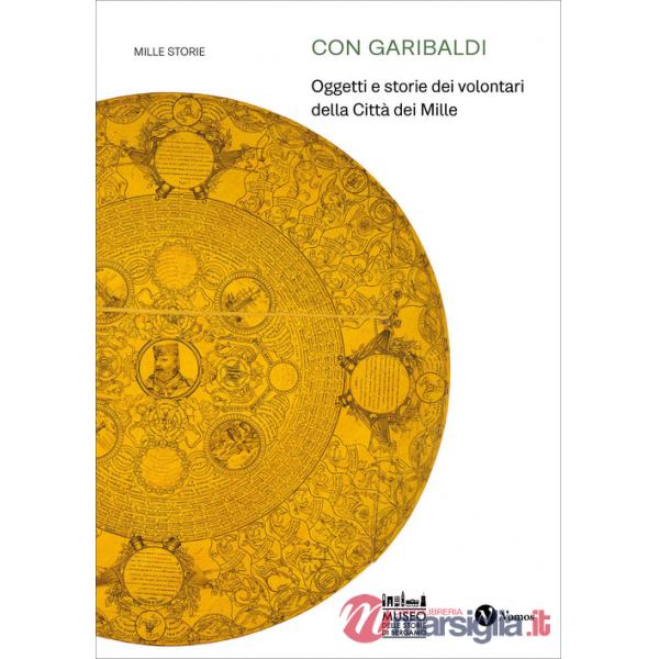 Con Garibaldi. Oggetti e storie dei volontari della Città dei Mille