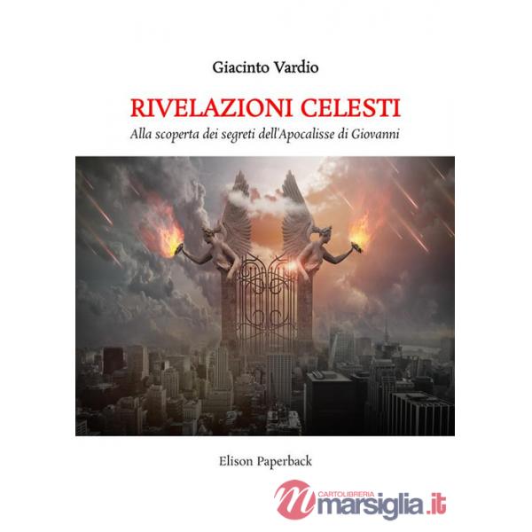 Rivelazioni celesti. Alla scoperta dei segreti dell'Apocalisse di Giovanni