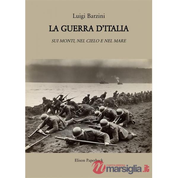 Guerra d'Italia. Sui monti, nel cielo e nel mare (La)