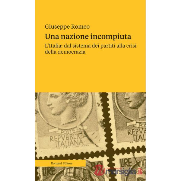 Nazione incompiuta. L'Italia: dal sistema dei partiti alla crisi della democrazia (Una)