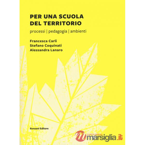 Per una scuola del territorio. Processi, pedagogia, ambienti