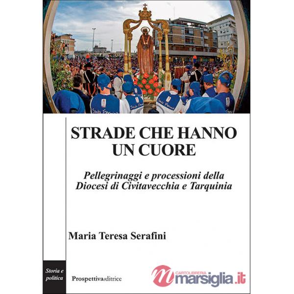 Strade che hanno un cuore. Pellegrinaggi e processioni della Diocesi di Civitavecchia e Tarquinia