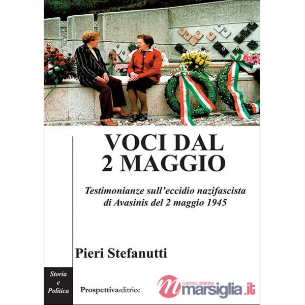 Voci dal 2 maggio. Testimonianze sull'eccidio nazifascista di Avasinis del 2 maggio 1945