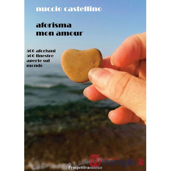 Aforisma mon amour. 500 aforismi 500 finestre aperte sul mondo