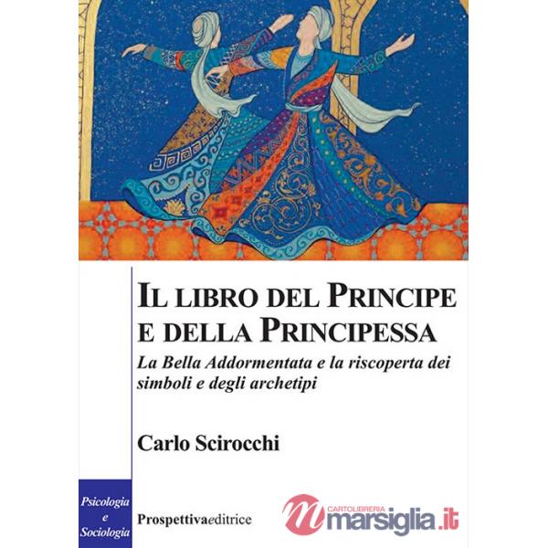 Libro del principe e della principessa. La Bella Addormentata e la riscoperta dei simboli e degli archetipi (Il)