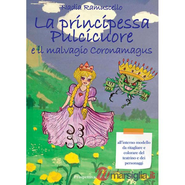 Principessa Pulcicuore e il malvagio Coronamagus. Ediz. illustrata (La)