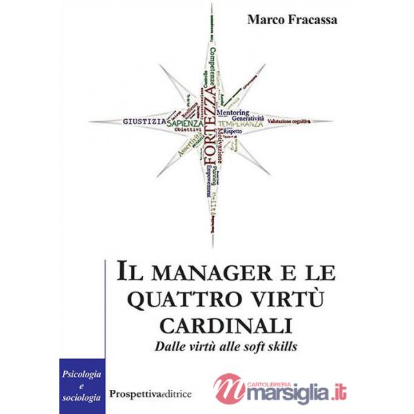 Manager e le virtù cardinali. Dalle virtù alle soft skill (Il)
