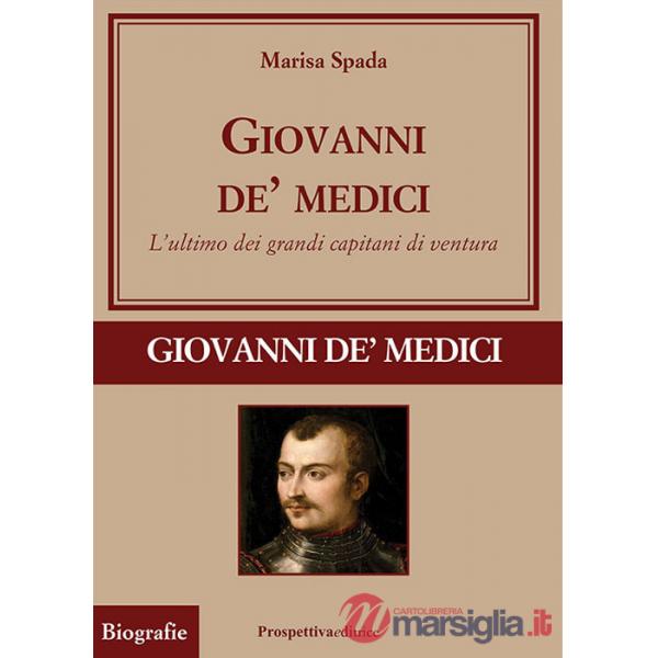 Giovanni de' Medici. L'ultimo dei grandi capitani di ventura