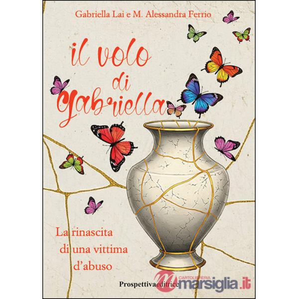 Volo di Gabriella. La rinascita di una vittima d'abuso (Il)