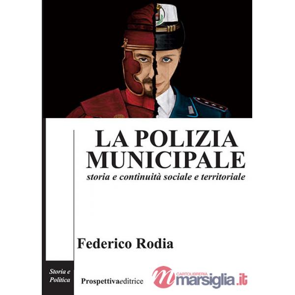 Polizia municipale. Storia e continuità sociale e territoriale (La)