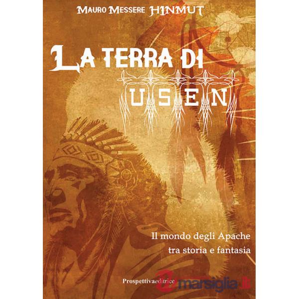 Terra di Usen. Il mondo degli Apache tra storia e fantasia (La)