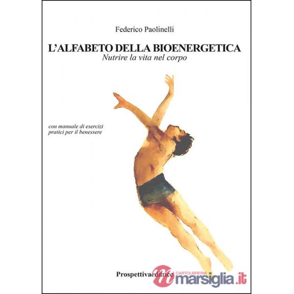 Alfabeto della bioenergetica. Nutrire la vita nel corpo (L')