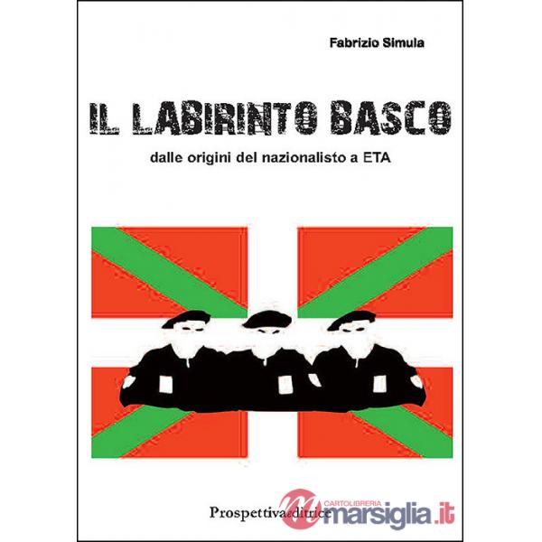 Labirinto basco. Dalle origini del nazionalismo a ETA (Il)