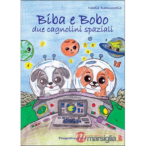 Biba e Bobo. Due cagnolini spaziali. Ediz. illustrata