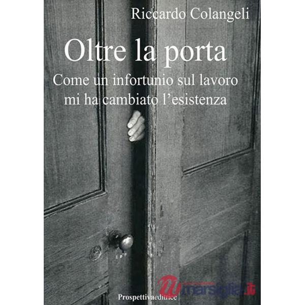 Oltre la porta. Come un infortunio sul lavoro mi ha cambiato l'esistenza